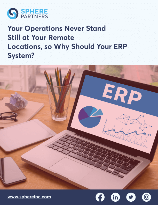 Your Operations Never Stand Still At Your Remote Locations, So Why Should Your ERP Systems?